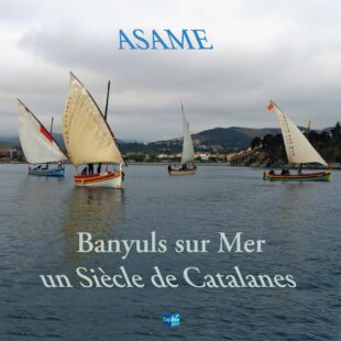« Banyuls sur Mer, Un siècle de Catalane » samedi 13 septembre 2025 – 10h00 à 18h00 port de Banyuls sur Mer – visite, exposition, histoire